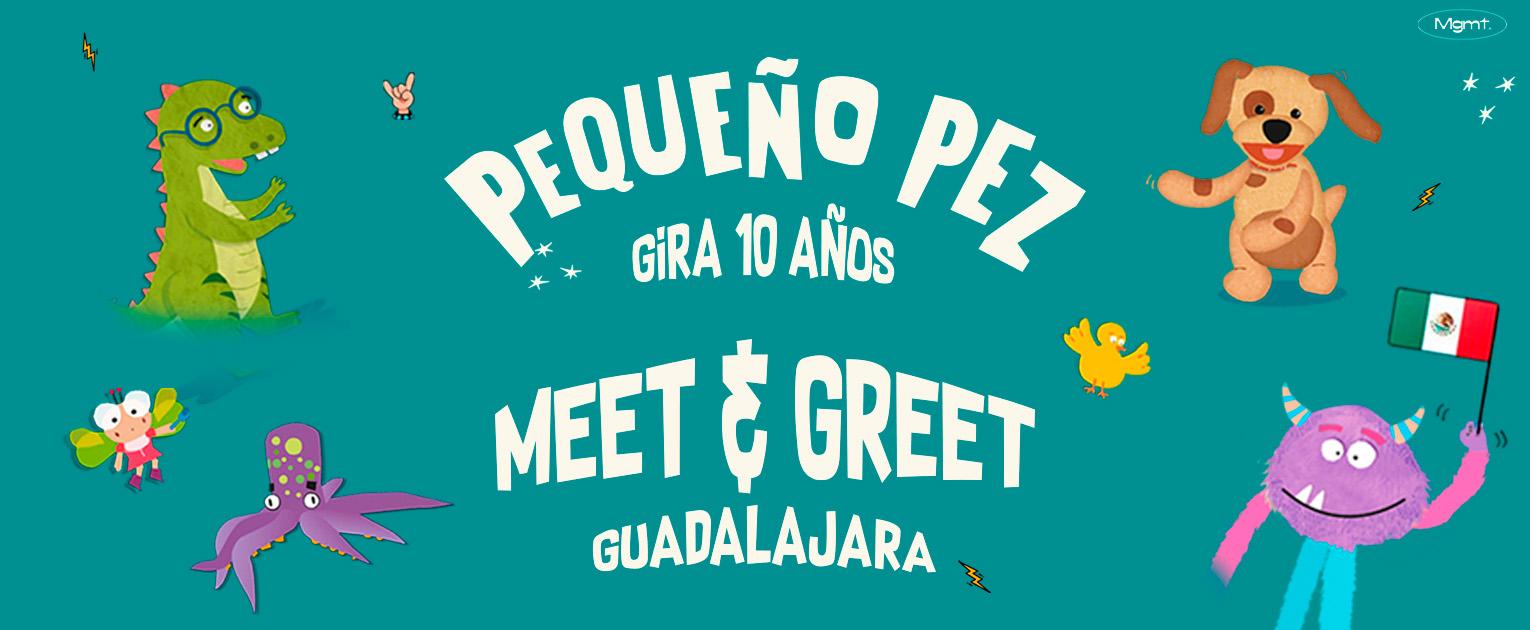 Meet & Greet Pequeño Pez en Zapopan