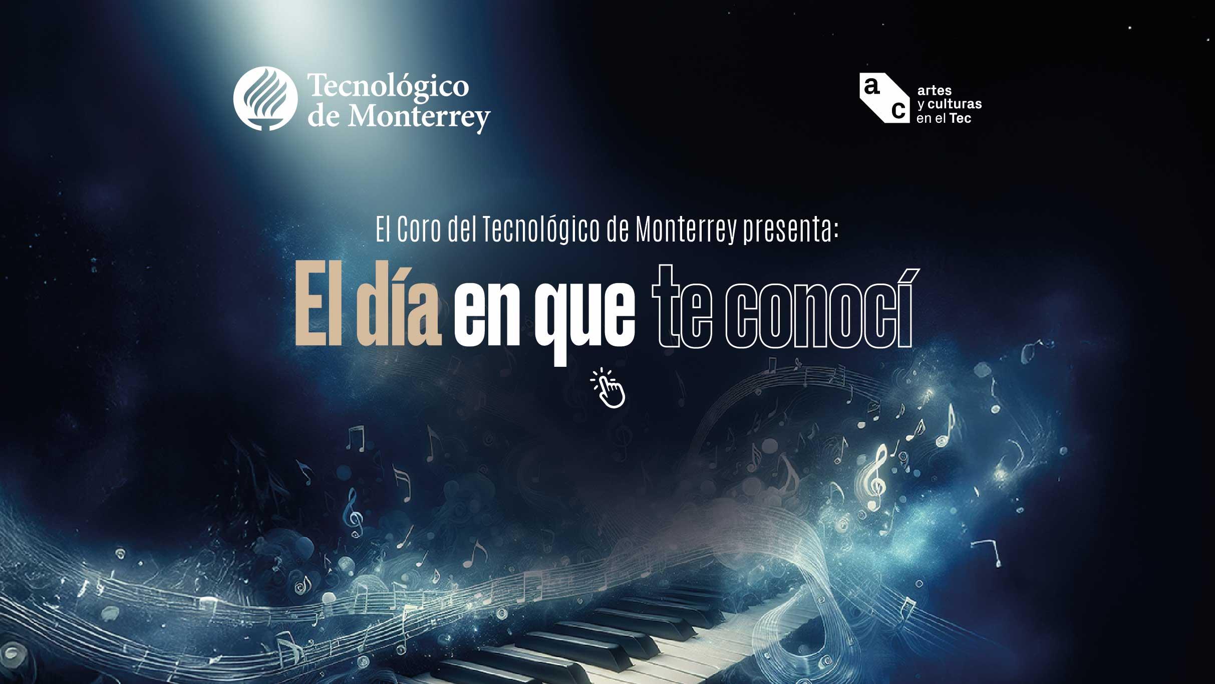Coro del Tec presenta: El día en que te conocí en Monterrey