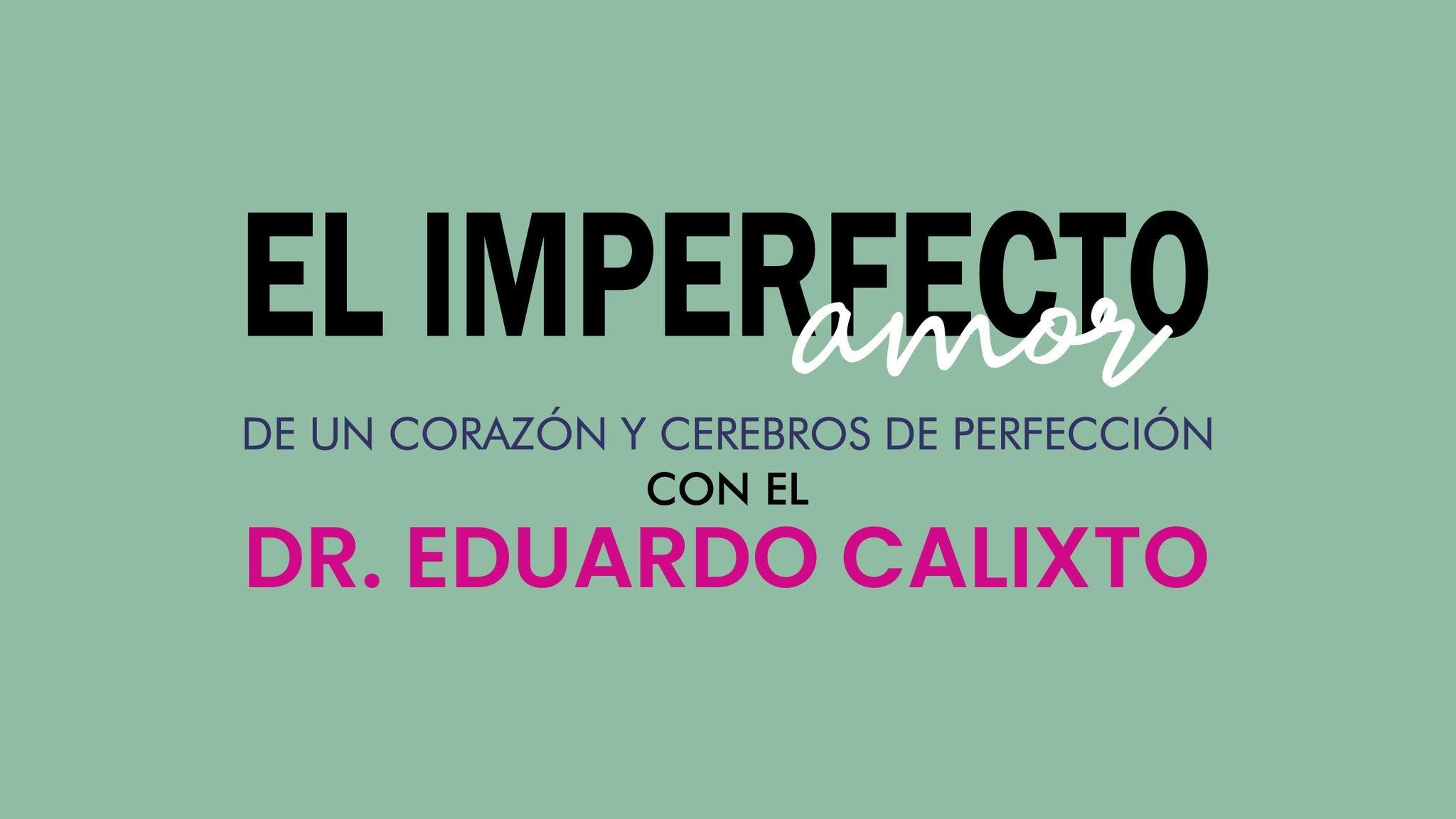El Imperfecto Amor con el Dr. Eduardo Calixto